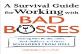 A Survival Guide for Working with Bad Bosses · A Survival Guide to Working with Bad Bosses draws on real-life sto-ries I have learned of in the course of consulting, conducting work-shops