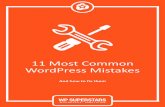 11 Most Common WordPress Mistakes… · WordPress, there are some mistakes that can have devastating consequences. But, the unfortunate truth is that these mistakes can be so easy