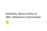 Suitability Matters Before & After Admission in Queensland · Good Fame and Character: s 9(1)(a) Suitability reports can be obtained for police or health assessments: s 84 Suitability