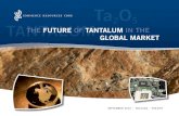 THE FUTURE OF TANTALUM IN THE GLOBAL MARKET · TANTALUM MARKET DEMAND Source: Tantalum-Niobium International Study Center (TIC) . TANTALUM: SUPPLY STRAIN ... Tantalum Primary Production