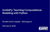 SolidsPy: Teaching Computational Modeling ... - PyCon Colombia · SolidsPy: Teaching Computational Modeling with Python Nicolás Guarín-Zapata – @nicoguaro February 9, 2018