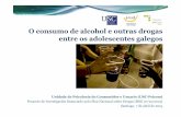 O consumo de alcohol e outras drogas entre os adolescentes … · O consumo de alcohol e outras drogas entre os adolescentes galegos Unidade de Psicoloxía do Consumidor e Usuario