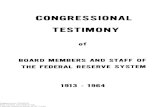 Congressional Testimony of Board Members and Staff of the ... · CONGRESSIONAL TESTIMONY of BOARD MEMBERS AND STAFF OF THE FEDERAL RESERVE SYSTEM 1915-1964 Research Library Board