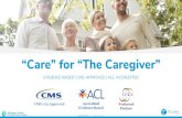 “Care” for “The Caregiver”...Care Management through TCARE Caregiver is supported caregiving for care recipient Care Management by TCARE Reduce/delay incident & utilization