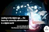 Leading in the digital age. … the future for university ......Leading in the digital age. … the future for university administrators in a digital world Jane den Hollander AO Vice-Chancellor