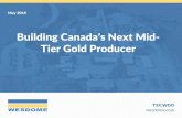 Building Canada’s Next Mid- Tier Gold Producer · This presentation contains statements or information concerning the business, operations and financial performance and condition