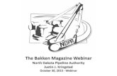 The Bakken Magazine Webinar - ND Pipeline Authority · 10/30/2013  · The Bakken Magazine Webinar North Dakota Pipeline Authority Justin J. Kringstad October 30, 2013 - Webinar ...