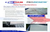 Metal Roof Restorations - profoam.com · Metal Roof Restorations. Metal roofs leak for a few reasons: • Expansion and Contraction - Changing seasons can cause fasteners and metal