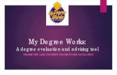 My Degree Works · 2019. 12. 18. · Who can use Degree Works Faculty, advisors, deans, department heads, and academic support staff that have access to the Degree Works worksheets