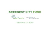 Greenest City Fund April 17, 2012 - Vancouver · The Greenest City Fund was approved by Council on April 17, 2012 – Partnership with the Vancouver Foundation to provide grants to