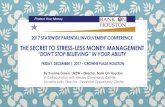 THE SECRET TO STRESS-LESS MONEY … The Secret to...THE SECRET TO STRESS-LESS MONEY MANAGEMENT “DON’T STOP BELIEVING” IN YOUR ABILITY FRIDAY, DECEMBER 1, 2017 –CROWNE PLAZA