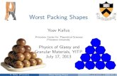 Worst Packing Shapes...Worst Packing Shapes Yoav Kallus Princeton Center for Theoretical Sciences Princeton University Physics of Glassy and Granular Materials, YITP July 17, 2013