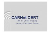 CARNet CERT - TERENACARNet CERT • FIRST member since 1996 • TF – CSIRT participants • TI – level 2 (acredited) team since September 2002 23.01.2003 8th TF-CSIRT meeting,