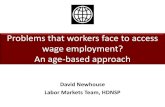 Problems that workers face to access wage …...Problems that workers face to access wage employment? An age-based approach David Newhouse Labor Markets Team, HDNSP Why should we care?