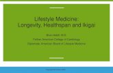 Lifestyle Medicine: Longevity, Healthspan and Ikigai...• Bad fat/sugar; good fat/complex carbs •Eat like your ancestors did •Eat breakfast 1-2 other meals/day •Observe time