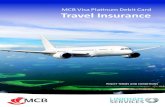 MCB Visa Platinum Debit Card Travel Insurance · 2019. 6. 20. · Visa Platinum Debit cardholder. The policy is held by The Mauritius Commercial Bank Maldives (Private) Limited of