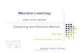 Clustering and Distance Metrics · Machine Learning 1010--701/15701/15--781, Fall 781, Fall 20122012 Clustering and Distance Metrics Eric Xing Lecture 10, October 15, 2012 Reading: