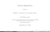 Online Algorithms [2ex] a topic in [2ex] DM534 ...rolf/Edu/DM534/E16/lectureOnline.pdf · Online Algorithms a topic in DM534 { Introduction to Computer Science Kim Skak Larsen Department