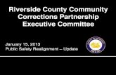 Riverside County Community Corrections Partnership ......Riverside County Community Corrections Partnership Executive Committee October 1, 2011, implementation of AB 109, Public Safety