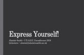 Express Yourself! - · PDF file Express Yourself! Alastair Smith ~ I T.A.K.E. Unconference 2016 @alastairs ~ alastair@alastairsmith.me.uk “You’ll never know less than you know