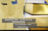 Biblioteke ZDK - pozitivno lice  · PDF file

2016. 11. 23. · Biblioteke ZDK – pozitivno lice bibliotekarstva mr.sc. Nina Bunjevac Salkić. Maribor, 22.11.2016