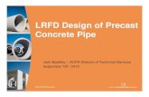 New LRFD Design of Precast Concrete Pipe Pipe... · 2016. 3. 1. · LRFD Design of Precast Concrete Pipe Josh Beakley – ACPA Director of Technical Services September 16September