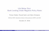 Life Below Zero: Bank Lending Under Negative Policy Rates · 2016. 11. 11. · Our ndings and contribution 1 Transmission of negative rates depends on banks’ funding structure {