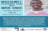 An Imaginary Friend with Wade Davis · 2017. 4. 11. · Wade Davis, who will discuss the cultural construction of masculinity and the ways in which it intersects with race and sexuality.