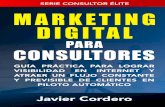 Marketing Digital Para Consultores...Marketing Digital Para Consultores Introducción Estimado consultor, soy Javier Cordero, consultor de marketing digital y atracción de clientes