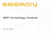 MTP Technology Seminar - eMemory · 2018. 12. 3. · MTP Technology Seminar Jan. 14th, 2015 . Confidential Embedded Wisely, Embedded Widely 2 IPR Notice All rights, titles and interests
