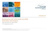 Building the UK CCS sector by 2030 Scenarios and ActionsBuilding the UK CCS sector by 2030 Scenarios and Actions Den Gammer for UKCCSRC 8th September 2015 ©2015 Energy Technologies