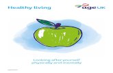 Healthy living - Age UK · 2019. 9. 6. · Healthy eating and drinking A healthy lifestyle is all about balance – and it starts with your diet. As part of your balanced diet, try