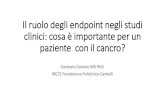 Il ruolo degli endpoint negli studi clinici: cosa è …...Il ruolo degli endpoint negli studi clinici: Endpoint è parte fondamentale della definizione del quesito di ricerca (suo