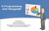 R Programming with MongoDB - Prof. Bhavana Khivsara · PDF file 2017. 2. 28. · Installation of Mongo Create one folder eg SNJB in bin folder of MongoDB Goto command prompt Goto bin