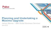 Planning and Undertaking a Maximo Upgradepublic.dhe.ibm.com/software/au/downloads/Planning_and...IBM GBS -Maximo Solution Team 6+ Years working with Maximo versions 4, 5, 6 and 7 13+