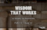 Wisdom That Works - Clover Sitesstorage.cloversites.com/gracebiblechurch17/documents/... · 2015. 1. 31. · Proverbs 1:1-7 “Let us beware of that unscriptural, unphilosophical