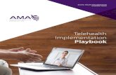 Telehealth Implementation Playbook...AMERICAN MEDICAL ASSOCIATION® TELEHEALTH IMPLEMENTATION PLAYBOOK THIS AMA® TELEHEALTH IMPLEMENTATION PLAYBOOK is for informational purposes only.