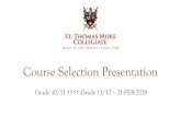 Course Selection Presentation - St Thomas More · Course Selection Presentation Grade 10/11 >>>> Grade 11/12 – 21-FEB-2019. Guiding principles in course selection Interest, passion,