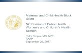 Maternal and Child Health Block Grant NC Division of Public ......Kelly Kimple, MD, MPH, FAAP September 26, 2017 Title V - Maternal and Child Health Block Grant Program ... • ≥30%