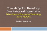 Towards Spoken Knowledge Structuring and Organizationtlkagk/slide/MyTalk_NTUCS... · 2016. 5. 11. · Towards Spoken Knowledge Structuring and Organization When Speech Processing