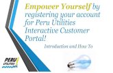 Empower Yourself - Peru Utilities: Home · 2019. 4. 4. · Empower Yourself by registering your account for Peru Utilities Interactive Customer Portal! Introduction and How To. Peru
