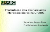 Implantação dos Bacharelados Interdisciplinares na UFABC€¦ · Derval dos Santos Rosa Pró-Reitoria de Graduação Implantação dos Bacharelados Interdisciplinares na UFABC
