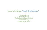 Immuno-Oncology - How it all got started… · 2017. 5. 28. · Immuno-Oncology - How it all got started… _ Christian Blank The Netherlands Cancer Institute EUFEMED Meeting London,