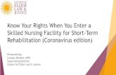Know Your Rights When You Enter a Skilled Nursing …...Know Your Rights When You Enter a Skilled Nursing Facility for Short-Term Rehabilitation (Coronavirus edition) Presented by: