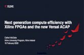 Next generation compute efficiency with Xilinx FPGAs and the … · 2020. 2. 18. · Next generation compute efficiency with Xilinx FPGAs and the new Versal ACAP Try the new Vitis