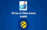 HD Ses ve Video Arama VoWiFi - s1.turkcell.com.tr · Ayarlar -> Kablosuz Bağlantı ve Ağlar -> Mobil Ağ -> Wi-Fi Araması Wi-Fi araması açıldıktan sonra ekran üst kısmında