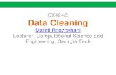 CX4242: Data Cleaning - Visualization · 2020. 4. 16. · Data Cleaning Mahdi Roozbahani Lecturer, Computational Science and Engineering, ... Comes up with 5+ kinds of “data dirtiness