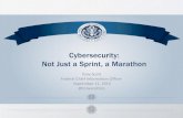 Cybersecurity: Not Just a Sprint, a Marathon...Cybersecurity: Not Just a Sprint, a Marathon Author Tony Scott, Federal Chief Information Officer, Office of Management and Budget, The