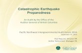 Catastrophic Earthquake Preparedness...Catastrophic Earthquake Preparedness An Audit by the Office of the Auditor General of British Columbia Pacific Northwest Intergovernmental Audit