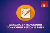 WARMING UP RESPONDENTS TO MAXIMISE ......WARMING UP RESPONDENTS • HOW TO WARM UP: WHEN TO WARM UP You need to warm up early enough to give customers time to get the message… but